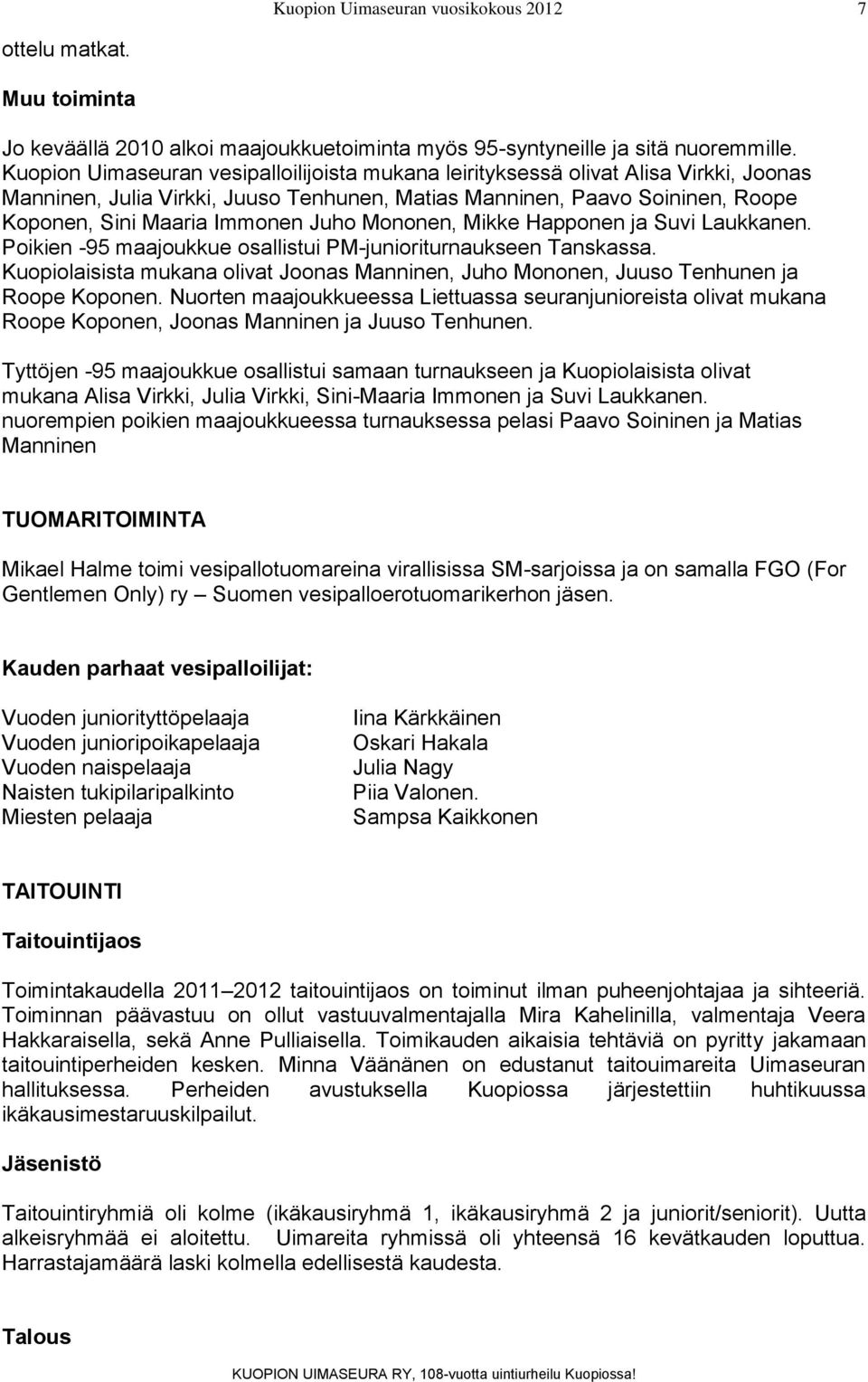 Mononen, Mikke Happonen ja Suvi Laukkanen. Poikien -95 maajoukkue osallistui PM-junioriturnaukseen Tanskassa.