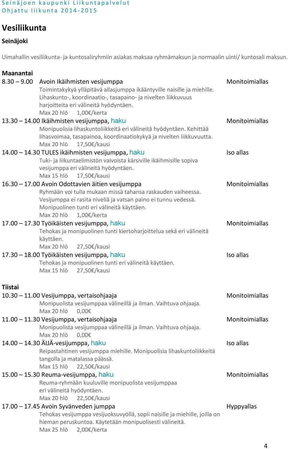 Lihaskunto-, koordinaatio-, tasapaino- ja nivelten liikkuvuus harjoitteita eri välineitä hyödyntäen. Max 20 hlö 1,00 /kerta 13.30 14.