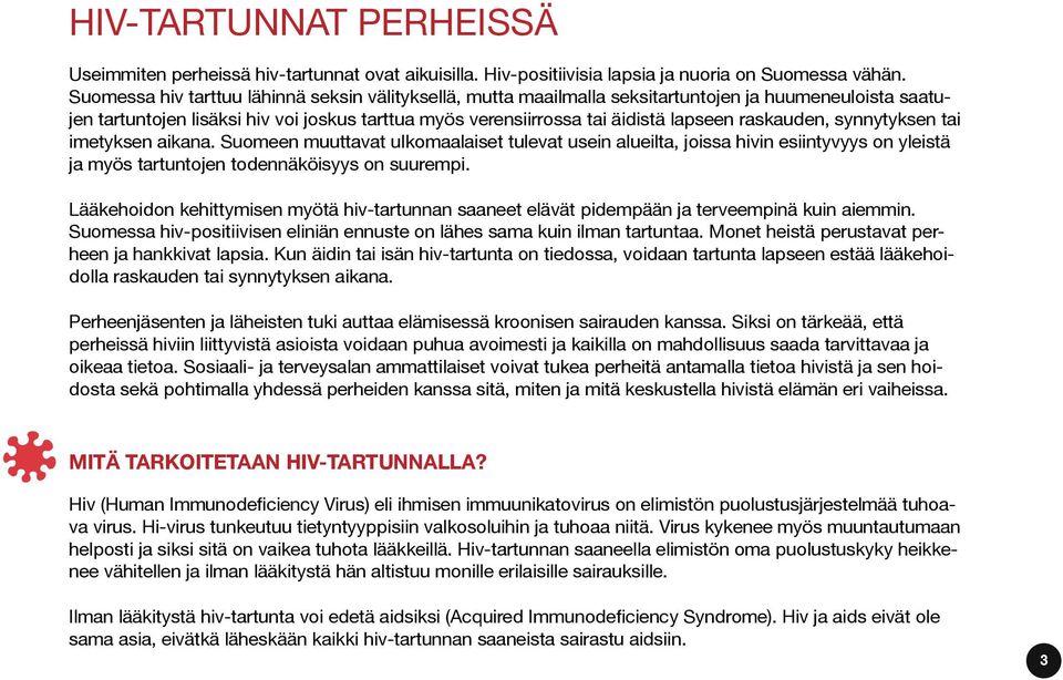 raskauden, synnytyksen tai imetyksen aikana. Suomeen muuttavat ulkomaalaiset tulevat usein alueilta, joissa hivin esiintyvyys on yleistä ja myös tartuntojen todennäköisyys on suurempi.