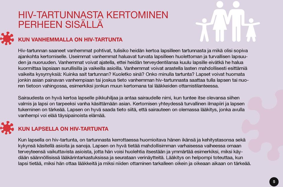 Vanhemmat voivat ajatella, ettei heidän terveydentilansa kuulu lapsille eivätkä he halua kuormittaa lapsiaan surullisilla ja vaikeilla asioilla.