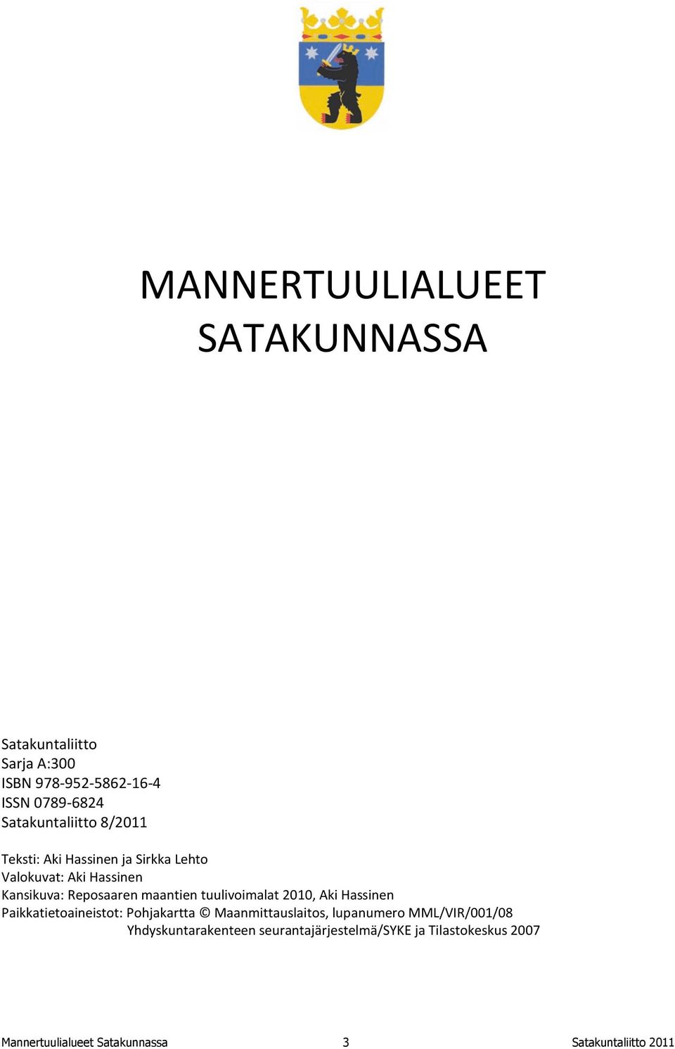 maantien tuulivoimalat 2010, Aki Hassinen Paikkatietoaineistot: Pohjakartta Maanmittauslaitos, lupanumero