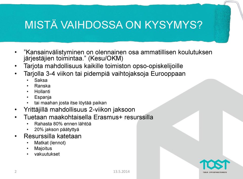 Eurooppaan Saksa Ranska Hollanti Espanja tai maahan josta itse löytää paikan Yrittäjillä mahdollisuus 2-viikon jaksoon