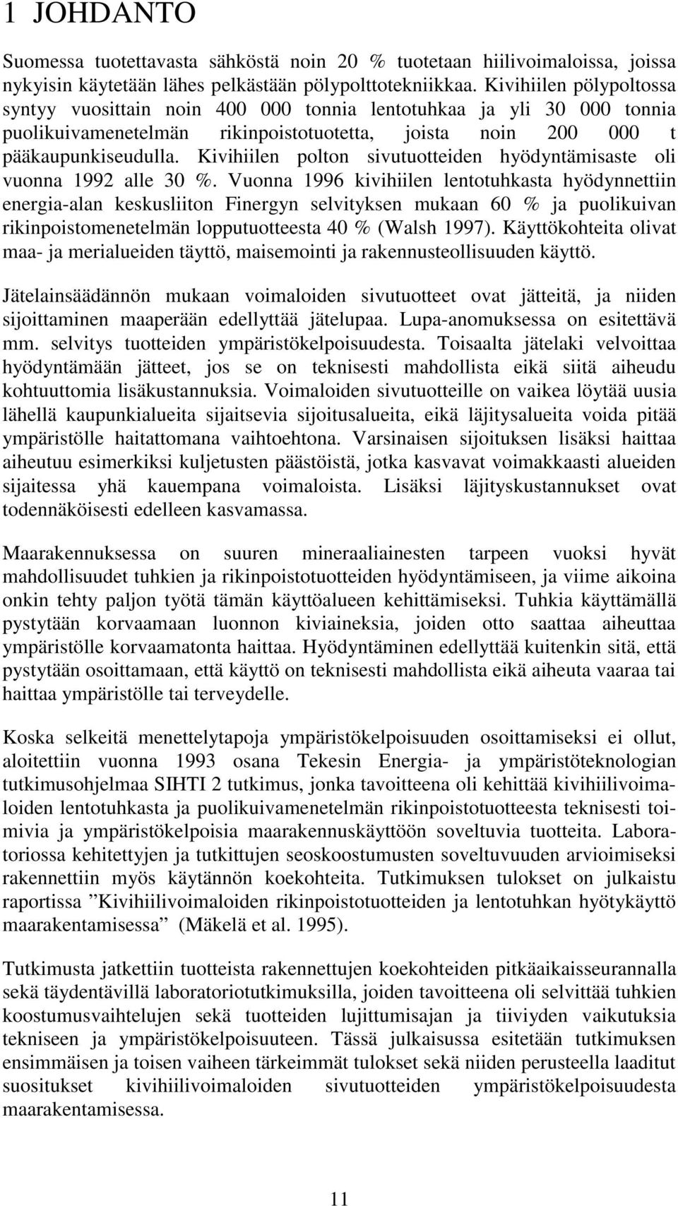 Kivihiilen polton sivutuotteiden hyödyntämisaste oli vuonna 1992 alle 30 %.