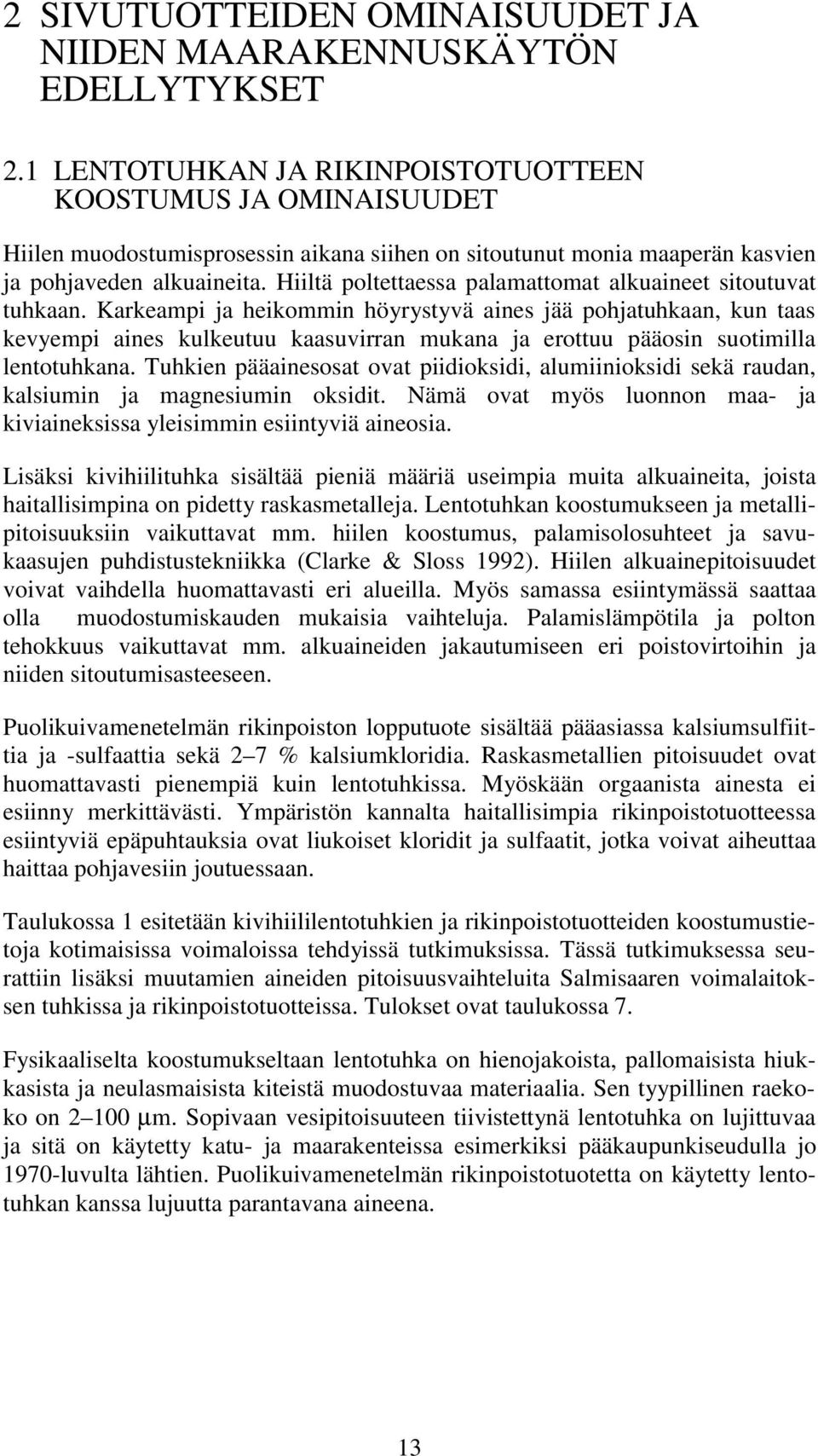 Hiiltä poltettaessa palamattomat alkuaineet sitoutuvat tuhkaan.