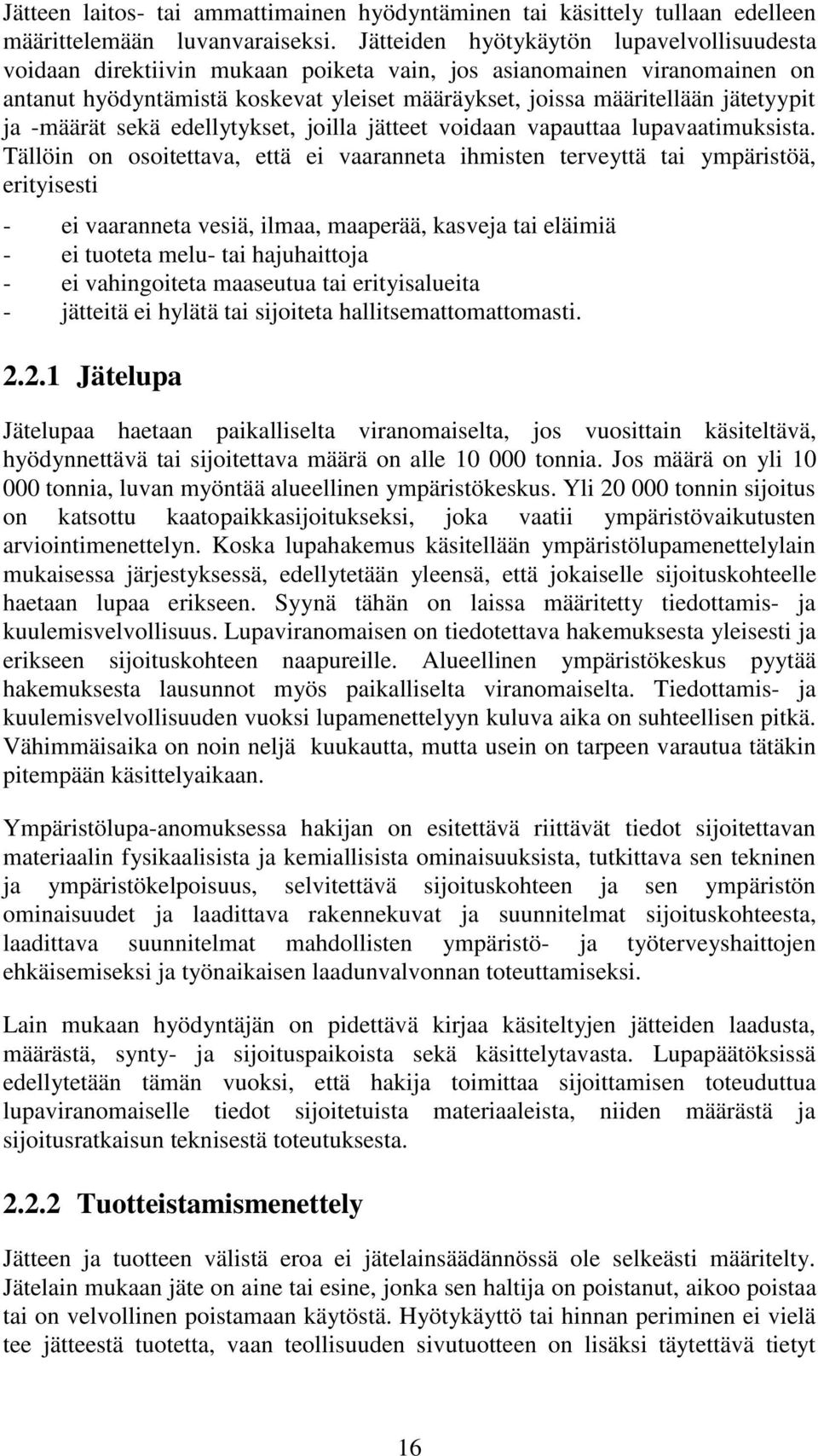 ja -määrät sekä edellytykset, joilla jätteet voidaan vapauttaa lupavaatimuksista.