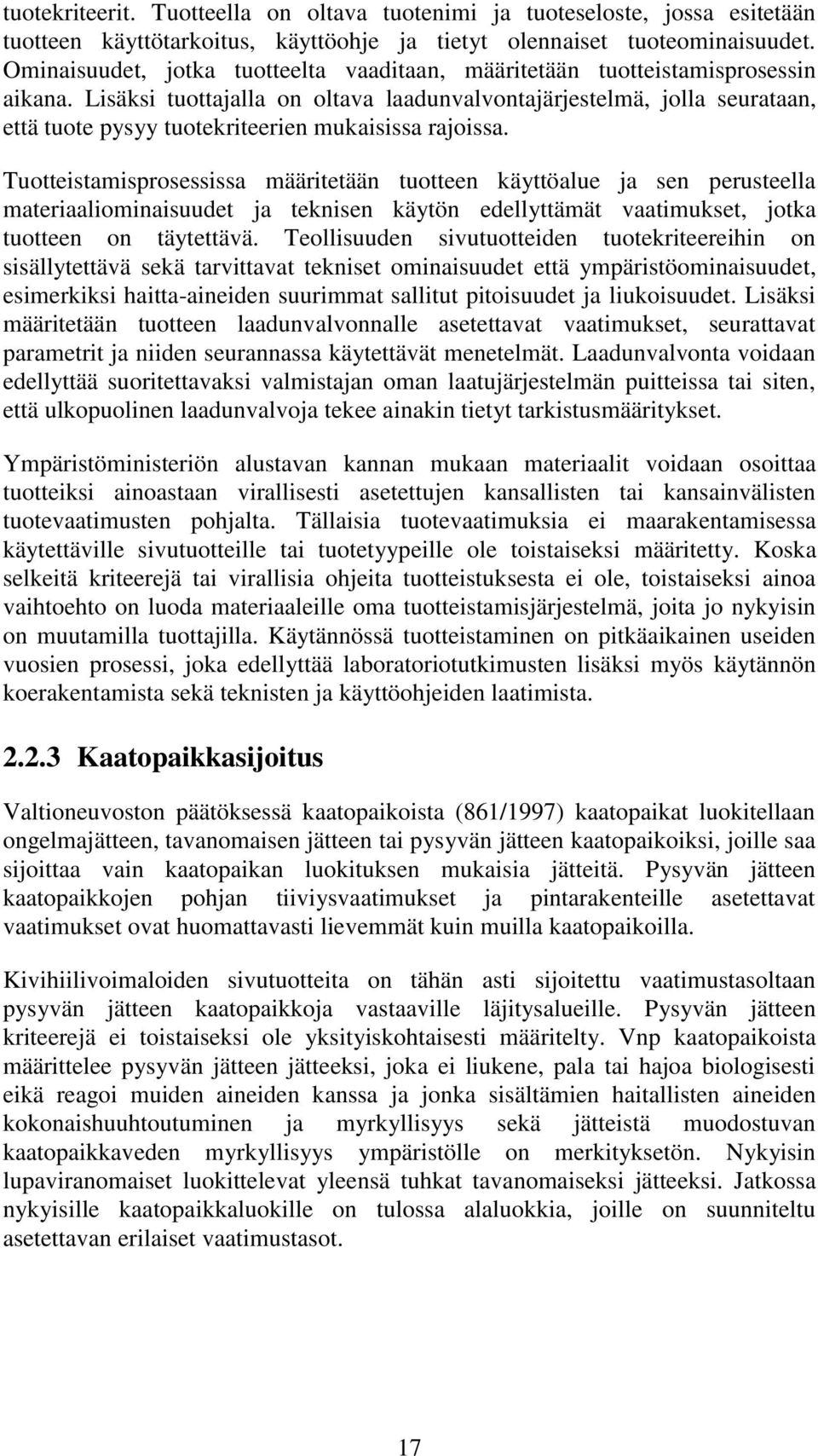Lisäksi tuottajalla on oltava laadunvalvontajärjestelmä, jolla seurataan, että tuote pysyy tuotekriteerien mukaisissa rajoissa.