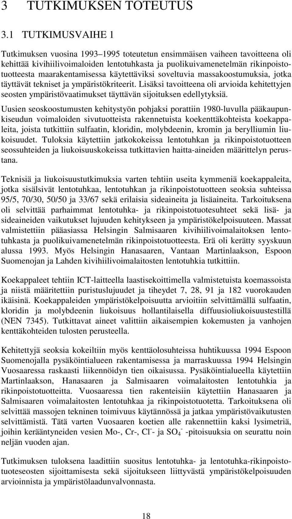 maarakentamisessa käytettäviksi soveltuvia massakoostumuksia, jotka täyttävät tekniset ja ympäristökriteerit.