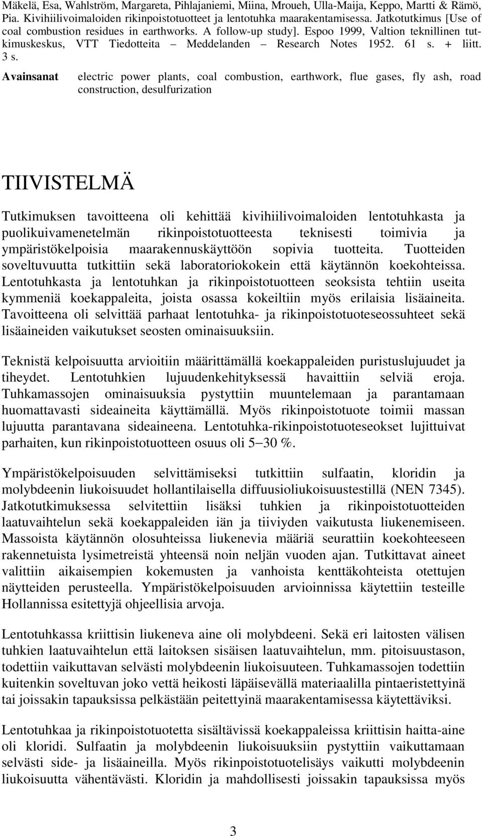 Avainsanat electric power plants, coal combustion, earthwork, flue gases, fly ash, road construction, desulfurization TIIVISTELMÄ Tutkimuksen tavoitteena oli kehittää kivihiilivoimaloiden