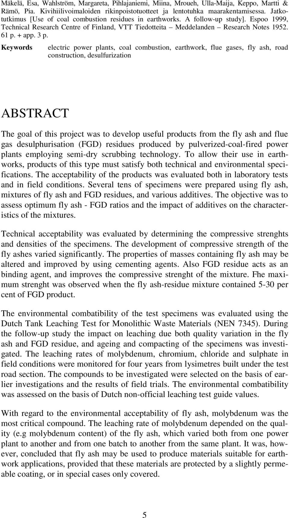 Keywords electric power plants, coal combustion, earthwork, flue gases, fly ash, road construction, desulfurization ABSTRACT The goal of this project was to develop useful products from the fly ash