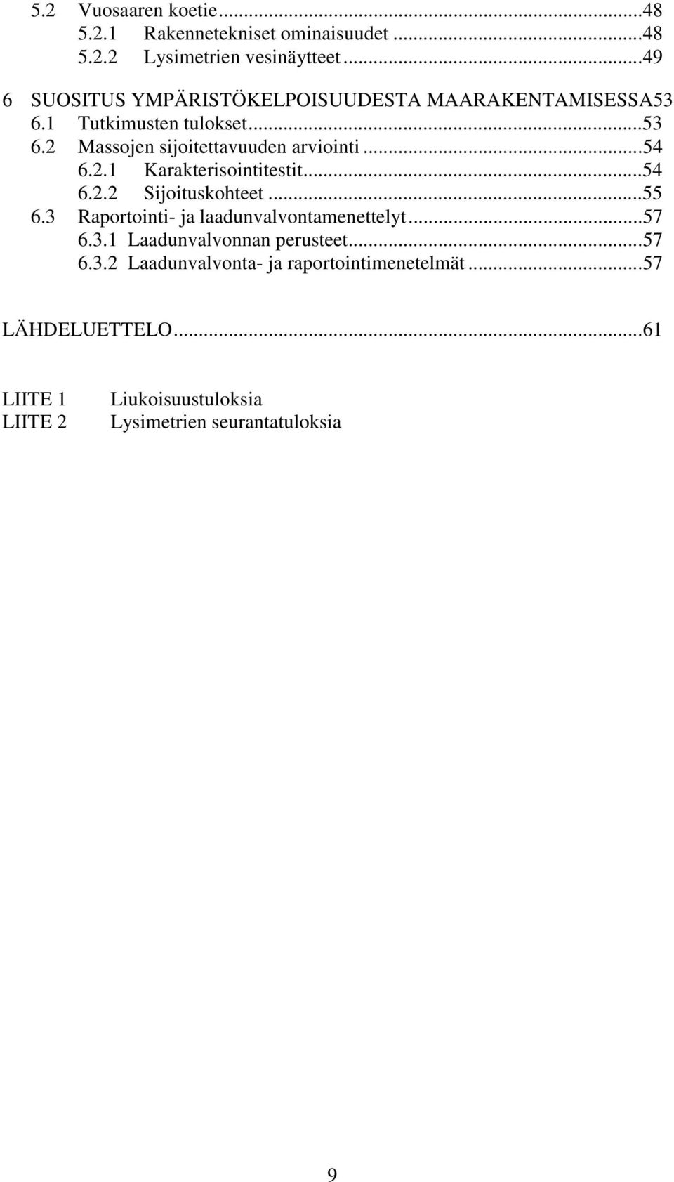 ..54 6.2.1 Karakterisointitestit...54 6.2.2 Sijoituskohteet...55 6.3 Raportointi- ja laadunvalvontamenettelyt...57 6.3.1 Laadunvalvonnan perusteet.