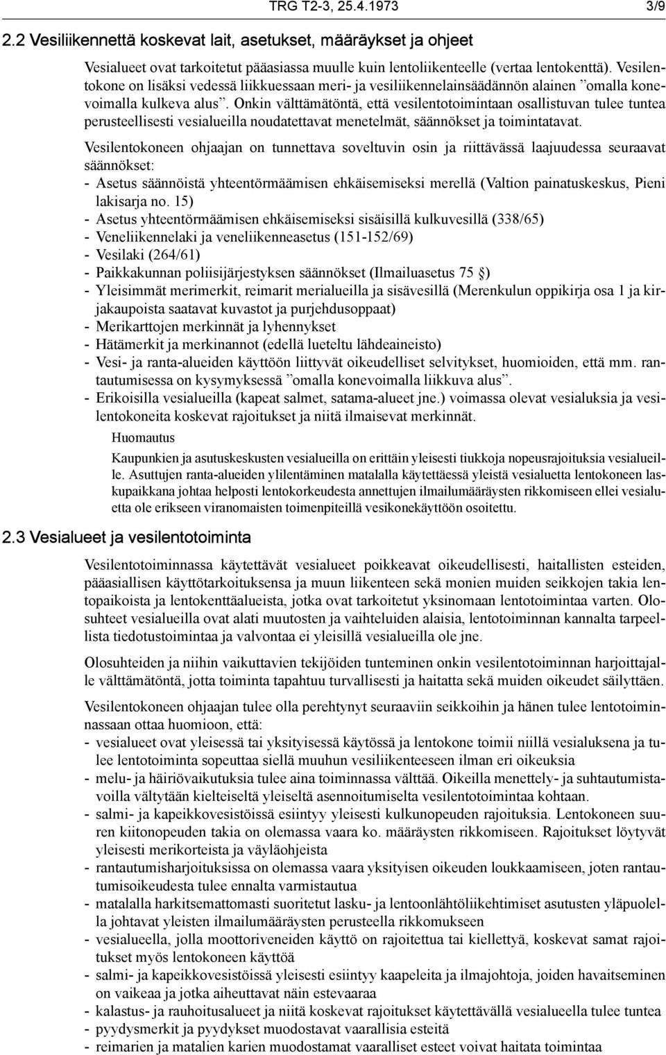 Onkin välttämätöntä, että vesilentotoimintaan osallistuvan tulee tuntea perusteellisesti vesialueilla noudatettavat menetelmät, säännökset ja toimintatavat.