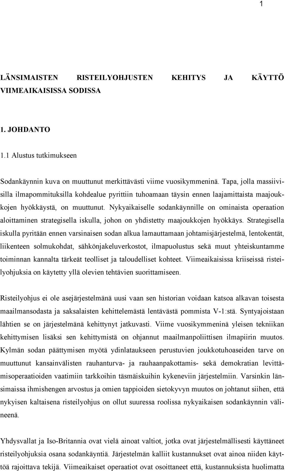 Nykyaikaiselle sodankäynnille on ominaista operaation aloittaminen strategisella iskulla, johon on yhdistetty maajoukkojen hyökkäys.