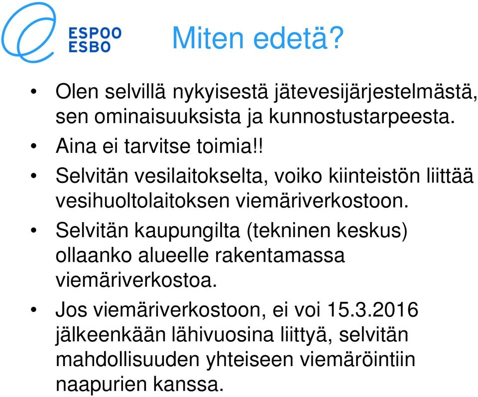 ! Selvitän vesilaitokselta, voiko kiinteistön liittää vesihuoltolaitoksen viemäriverkostoon.