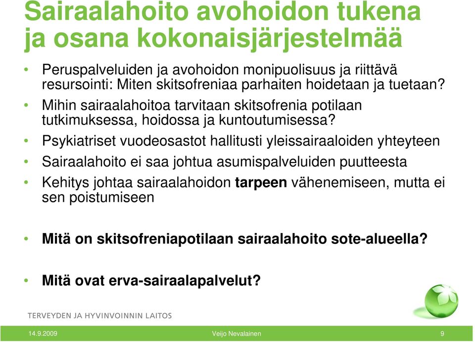 Psykiatriset vuodeosastot hallitusti yleissairaaloiden yhteyteen Sairaalahoito ei saa johtua asumispalveluiden puutteesta Kehitys johtaa