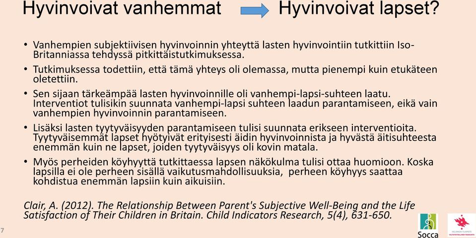 Interventiot tulisikin suunnata vanhempi-lapsi suhteen laadun parantamiseen, eikä vain vanhempien hyvinvoinnin parantamiseen.