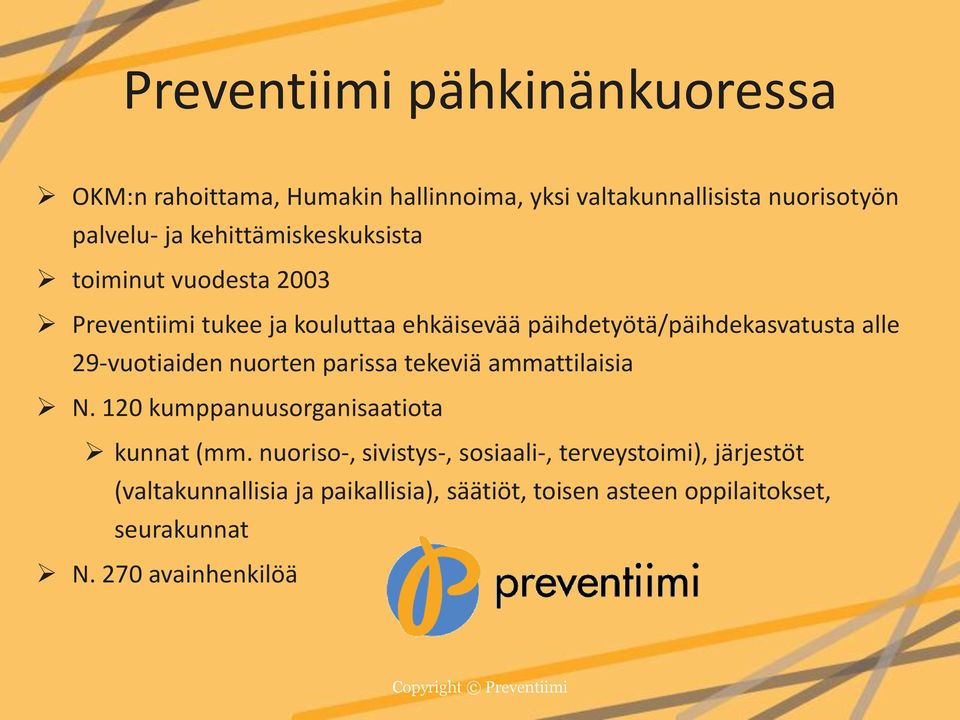 29-vuotiaiden nuorten parissa tekeviä ammattilaisia N. 120 kumppanuusorganisaatiota kunnat (mm.