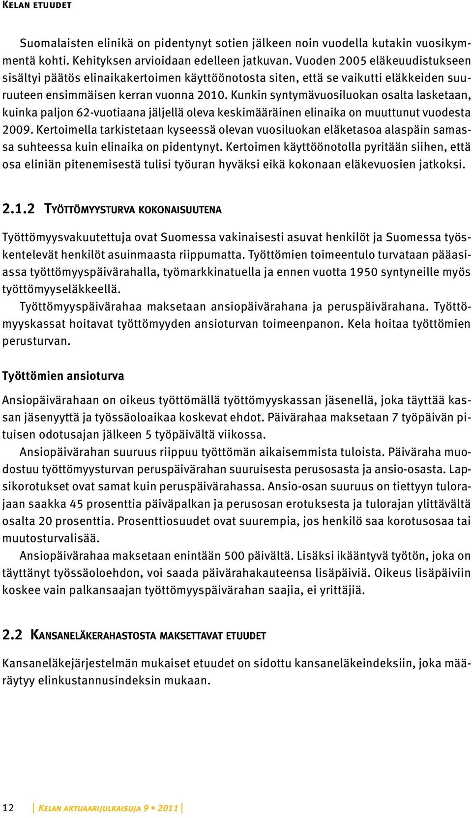 Kunkin syntymävuosiluokan osalta lasketaan, kuinka paljon 62-vuotiaana jäljellä oleva keskimääräinen elinaika on muuttunut vuodesta 2009.