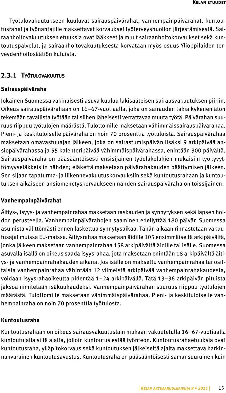 3.1 Työtulovakuutus Sairauspäiväraha Jokainen Suomessa vakinaisesti asuva kuuluu lakisääteisen sairausvakuutuksen piiriin.