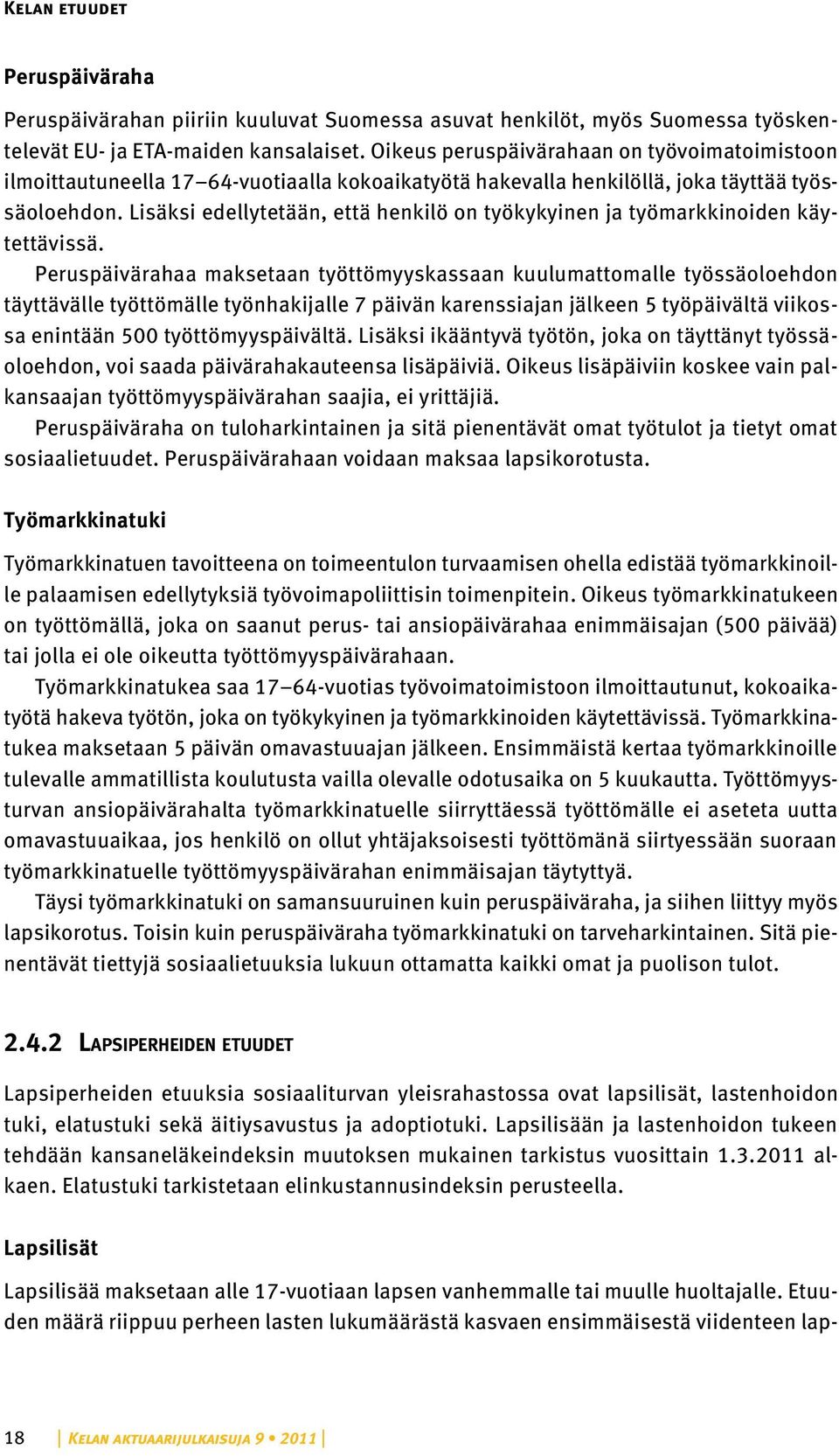 Lisäksi edellytetään, että henkilö on työkykyinen ja työmarkkinoiden käytettävissä.