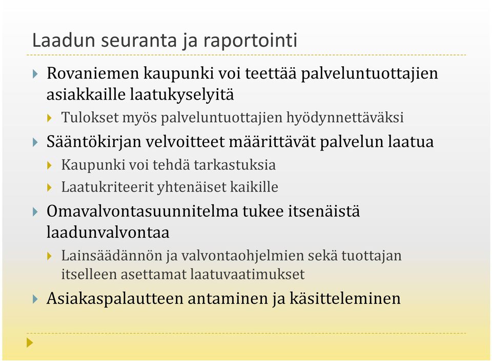 tehdä tarkastuksia Laatukriteerit yhtenäiset kaikille Omavalvontasuunnitelma tukee itsenäistä laadunvalvontaa