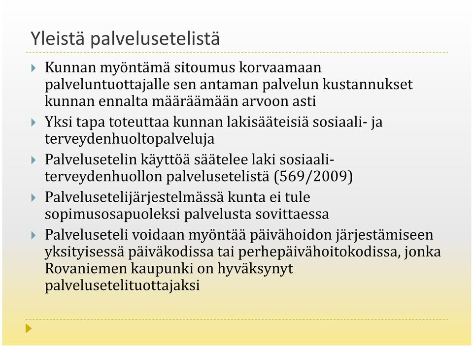 terveydenhuollon palvelusetelistä (569/2009) Palvelusetelijärjestelmässä kunta ei tule sopimusosapuoleksi palvelusta sovittaessa Palveluseteli