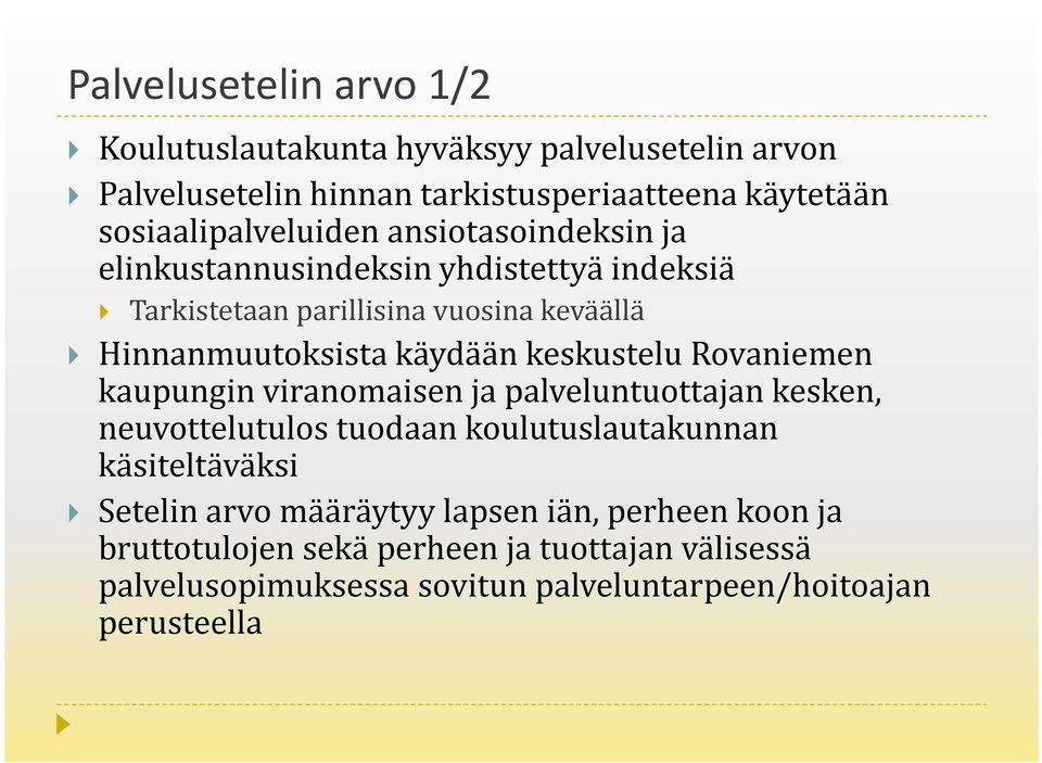 käydään keskustelu Rovaniemen kaupungin viranomaisen ja palveluntuottajan kesken, neuvottelutulos tuodaan koulutuslautakunnan käsiteltäväksi
