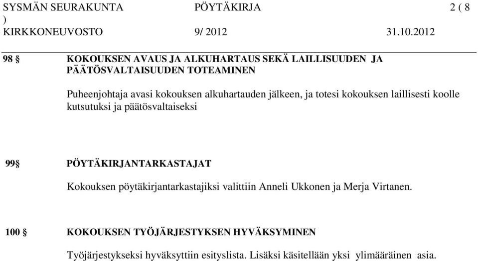 päätösvaltaiseksi 99 PÖYTÄKIRJANTARKASTAJAT Kokouksen pöytäkirjantarkastajiksi valittiin Anneli Ukkonen ja Merja