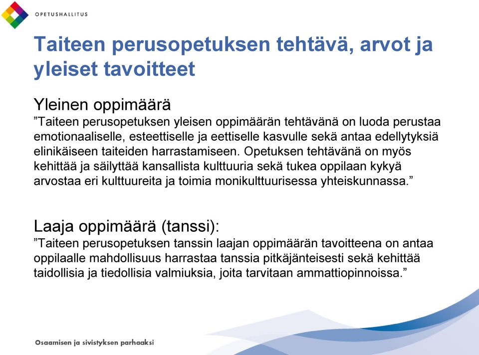 Opetuksen tehtävänä on myös kehittää ja säilyttää kansallista kulttuuria sekä tukea oppilaan kykyä arvostaa eri kulttuureita ja toimia monikulttuurisessa yhteiskunnassa.