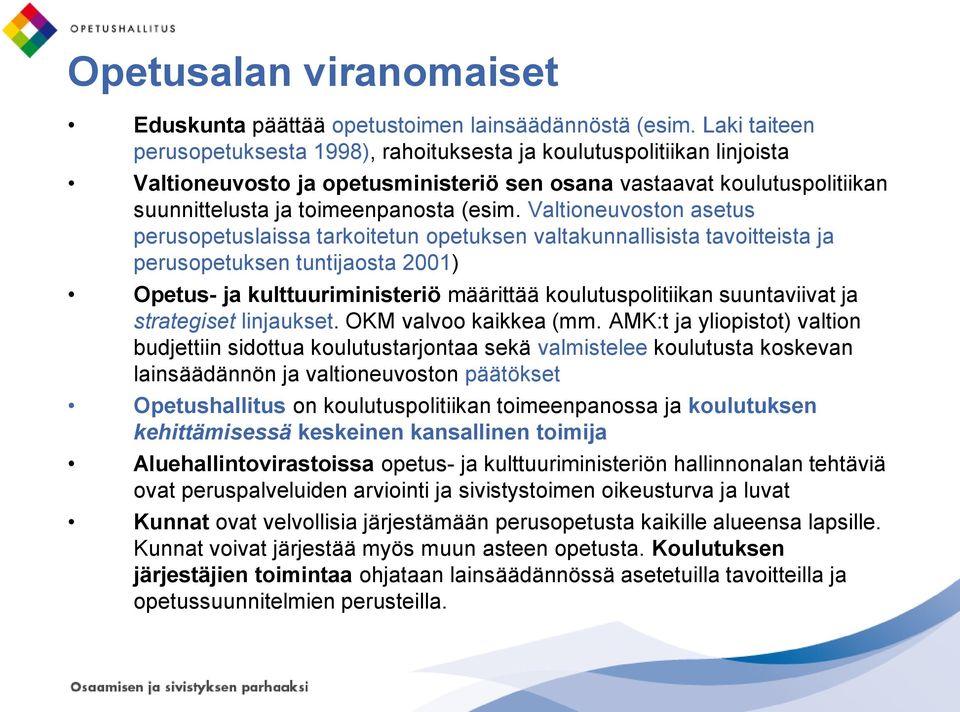 Valtioneuvoston asetus perusopetuslaissa tarkoitetun opetuksen valtakunnallisista tavoitteista ja perusopetuksen tuntijaosta 2001) Opetus- ja kulttuuriministeriö määrittää koulutuspolitiikan