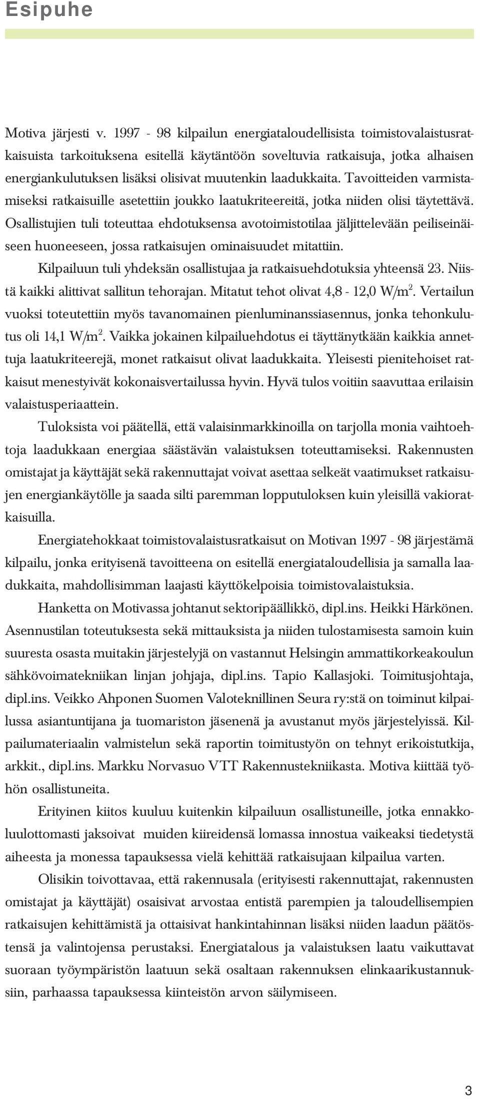 laadukkaita. Tavoitteiden varmistamiseksi ratkaisuille asetettiin joukko laatukriteereitä, jotka niiden olisi täytettävä.