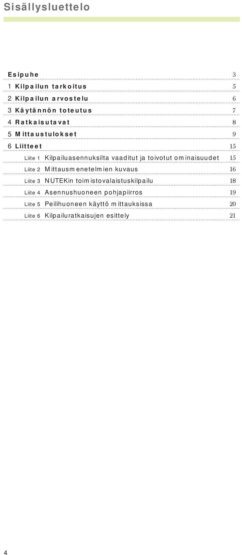 ominaisuudet 15 Liite 2 Mittausmenetelmien kuvaus 16 Liite 3 NUTEKin toimistovalaistuskilpailu 18 Liite 4