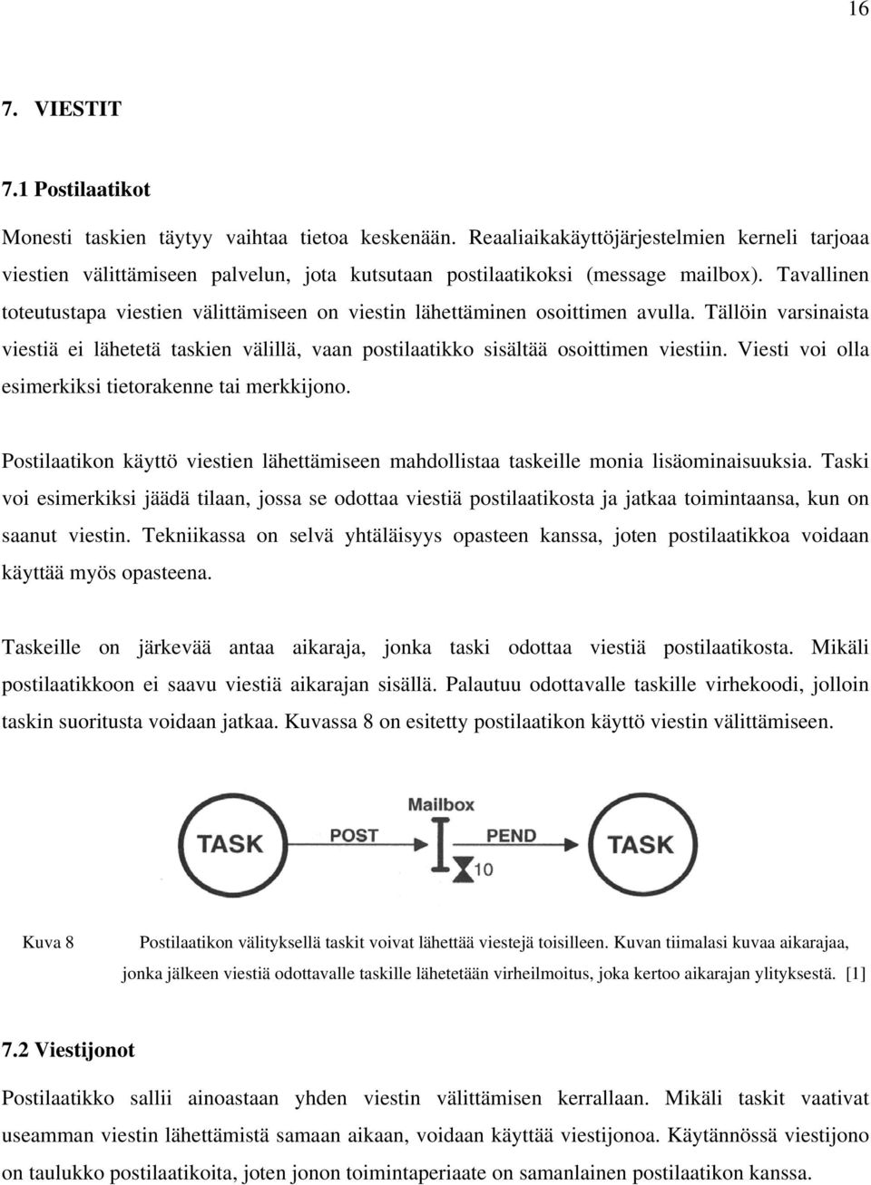 Tavallinen toteutustapa viestien välittämiseen on viestin lähettäminen osoittimen avulla. Tällöin varsinaista viestiä ei lähetetä taskien välillä, vaan postilaatikko sisältää osoittimen viestiin.