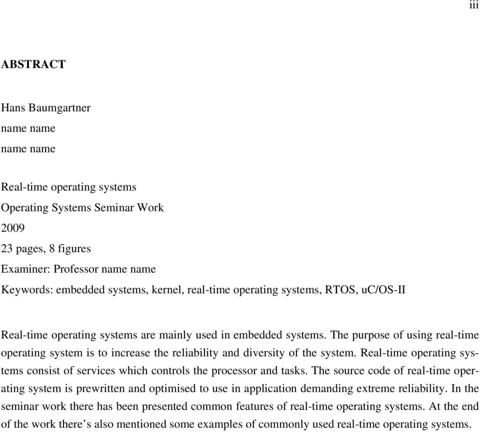 The purpose of using real-time operating system is to increase the reliability and diversity of the system. Real-time operating systems consist of services which controls the processor and tasks.