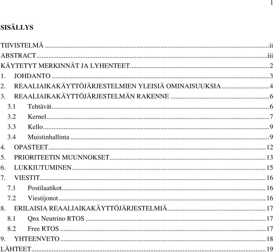 3 Kello... 9 3.4 Muistinhallinta... 9 4. OPASTEET... 12 5. PRIORITEETIN MUUNNOKSET... 13 6. LUKKIUTUMINEN... 15 7. VIESTIT... 16 7.