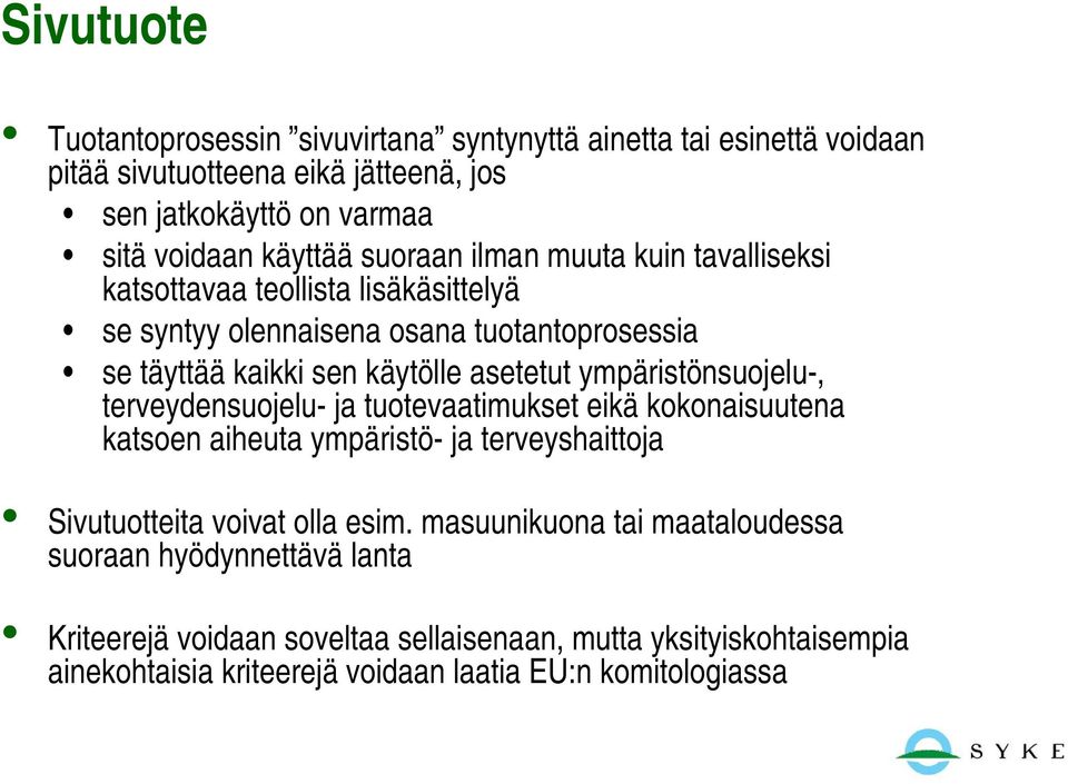 ympäristönsuojelu-, terveydensuojelu- ja tuotevaatimukset eikä kokonaisuutena katsoen aiheuta ympäristö- ja terveyshaittoja Sivutuotteita voivat olla esim.