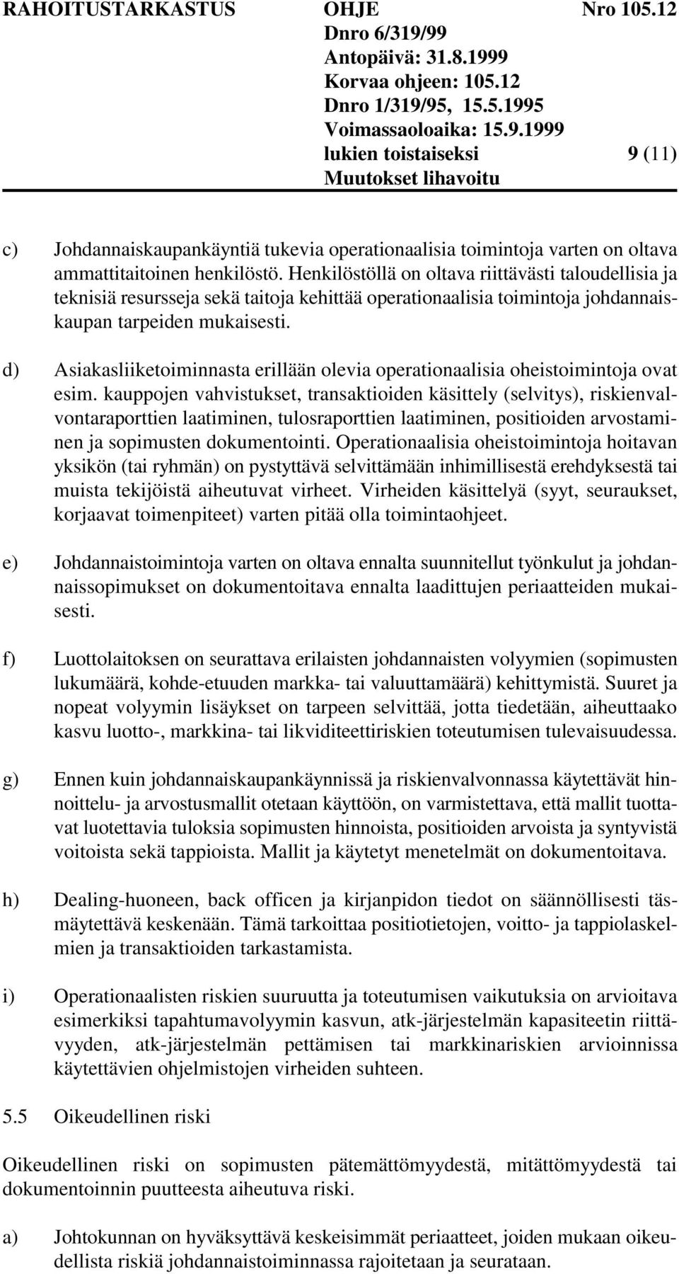 d) Asiakasliiketoiminnasta erillään olevia operationaalisia oheistoimintoja ovat esim.