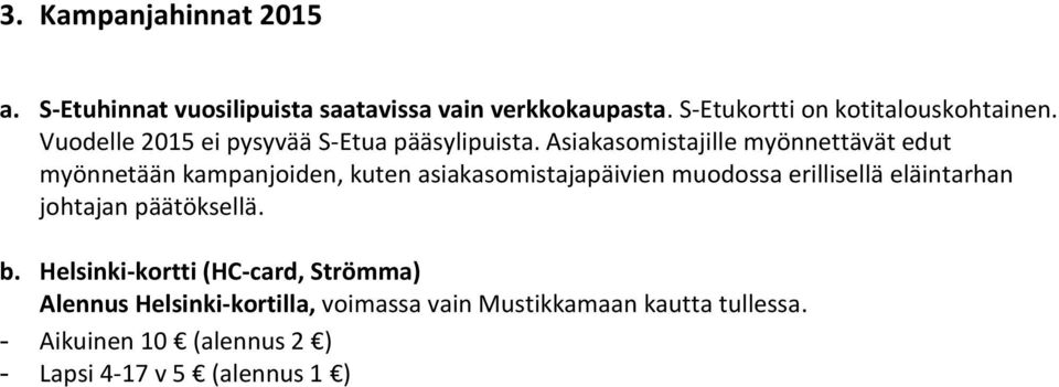 Asiakasomistajille myönnettävät edut myönnetään kampanjoiden, kuten asiakasomistajapäivien muodossa erillisellä
