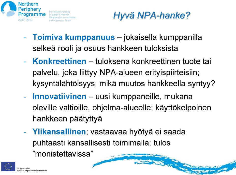 konkreettinen tuote tai palvelu, joka liittyy NPA-alueen erityispiirteisiin; kysyntälähtöisyys; mikä muutos hankkeella