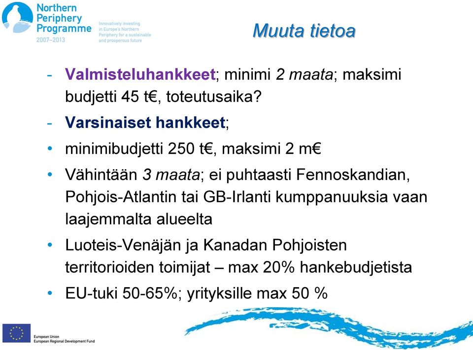 Fennoskandian, Pohjois-Atlantin tai GB-Irlanti kumppanuuksia vaan laajemmalta alueelta