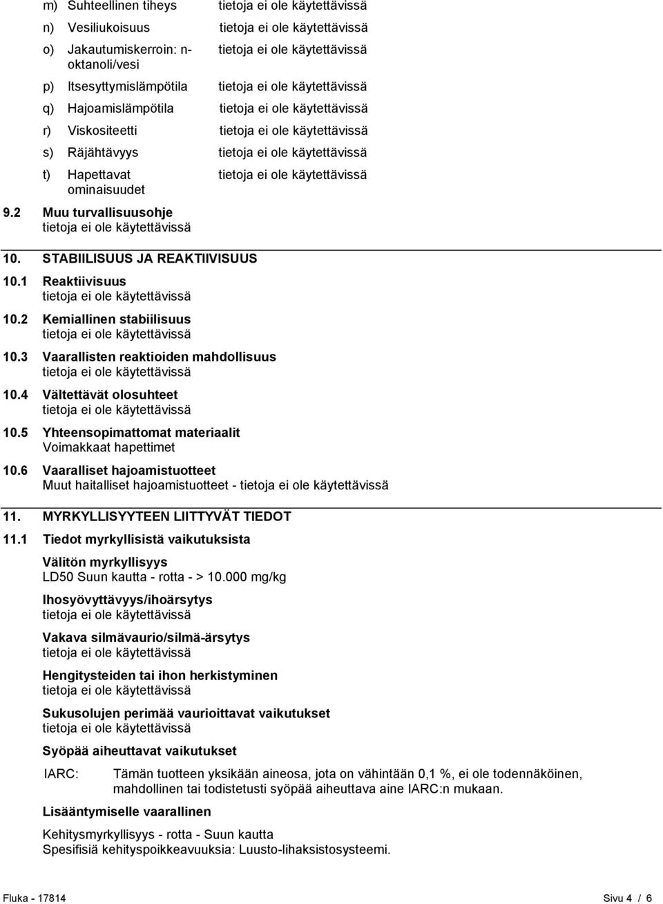 5 Yhteensopimattomat materiaalit Voimakkaat hapettimet 10.6 Vaaralliset hajoamistuotteet Muut haitalliset hajoamistuotteet - 11. MYRKYLLISYYTEEN LIITTYVÄT TIEDOT 11.