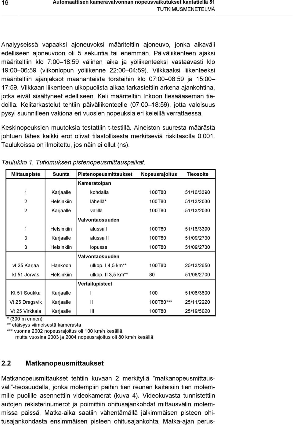 Vilkkaaksi liikenteeksi määriteltiin ajanjaksot maanantaista torstaihin klo 07:00 08:59 ja 15:00 17:59.