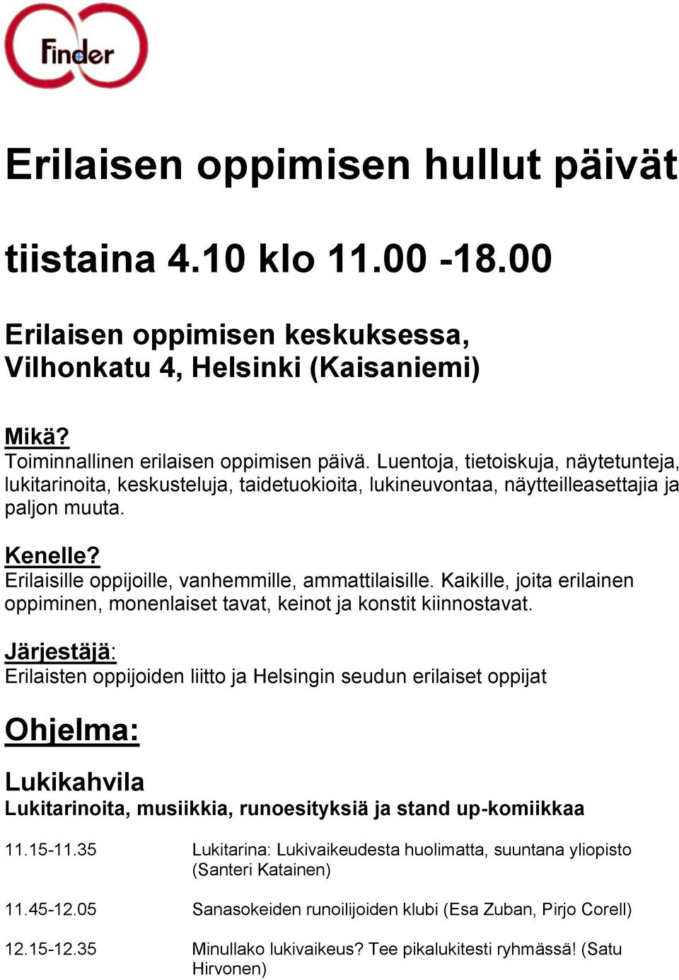 Kaikille, joita erilainen oppiminen, monenlaiset tavat, keinot ja konstit kiinnostavat.