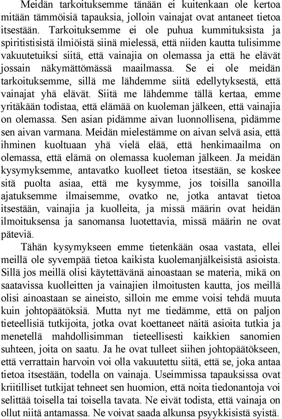 näkymättömässä maailmassa. Se ei ole meidän tarkoituksemme, sillä me lähdemme siitä edellytyksestä, että vainajat yhä elävät.