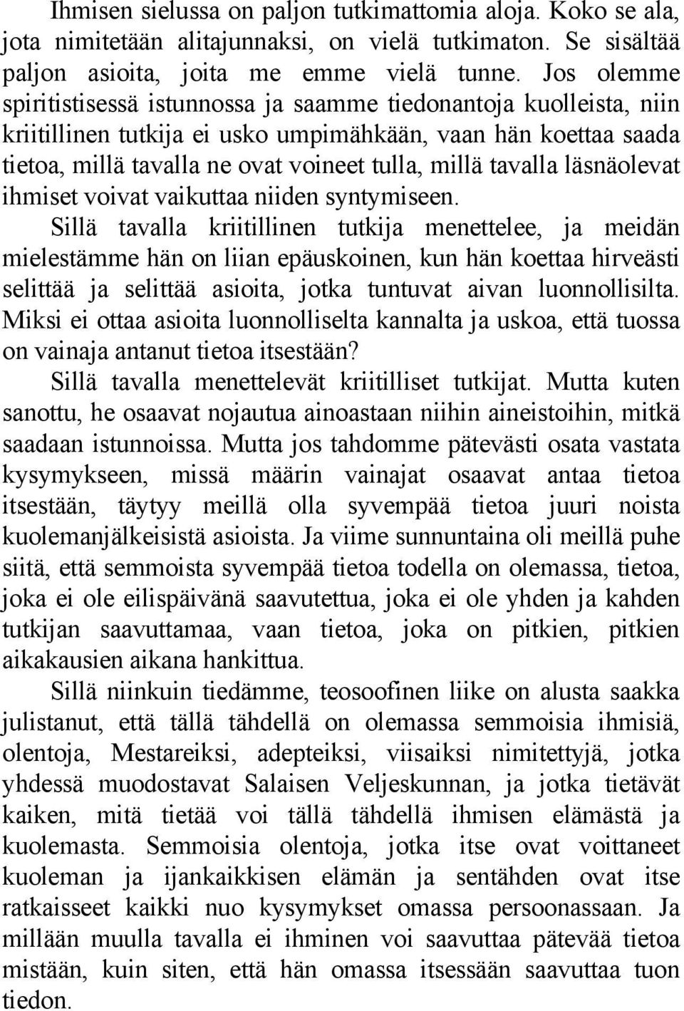 tavalla läsnäolevat ihmiset voivat vaikuttaa niiden syntymiseen.