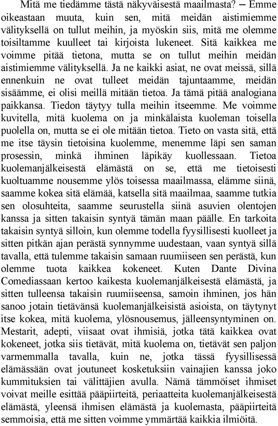 Sitä kaikkea me voimme pitää tietona, mutta se on tullut meihin meidän aistimiemme välityksellä.