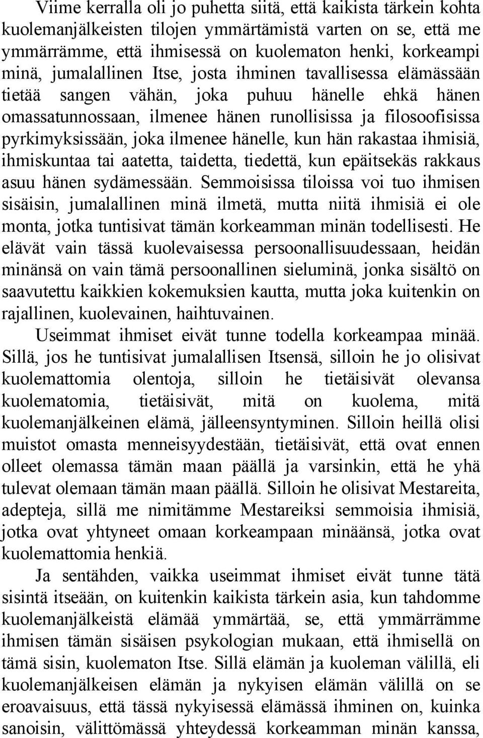 ilmenee hänelle, kun hän rakastaa ihmisiä, ihmiskuntaa tai aatetta, taidetta, tiedettä, kun epäitsekäs rakkaus asuu hänen sydämessään.