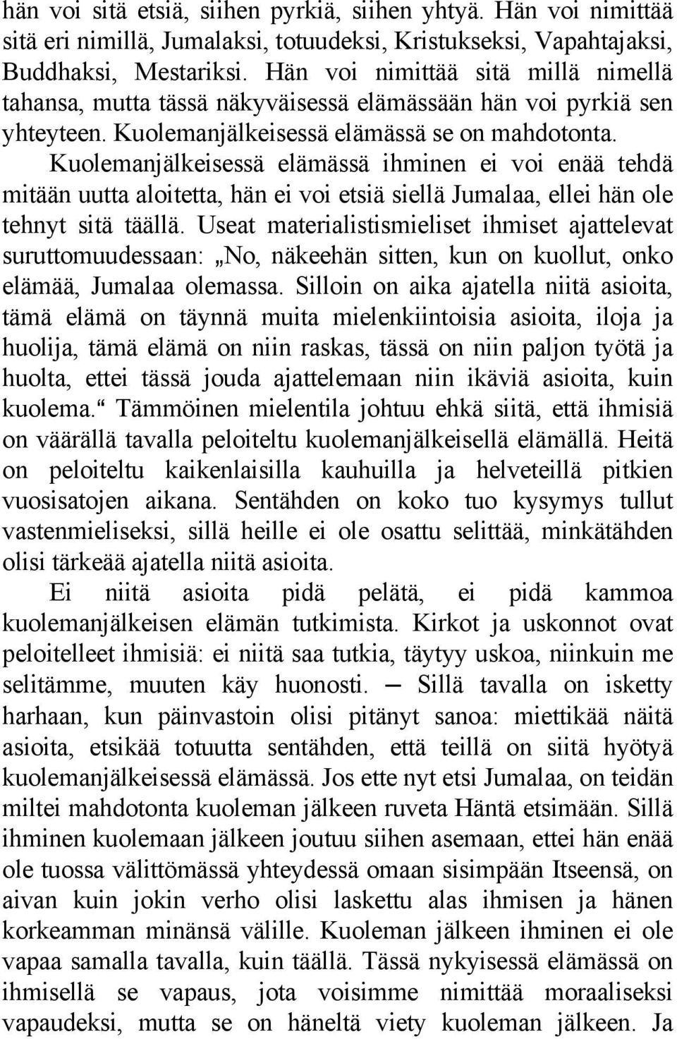 Kuolemanjälkeisessä elämässä ihminen ei voi enää tehdä mitään uutta aloitetta, hän ei voi etsiä siellä Jumalaa, ellei hän ole tehnyt sitä täällä.