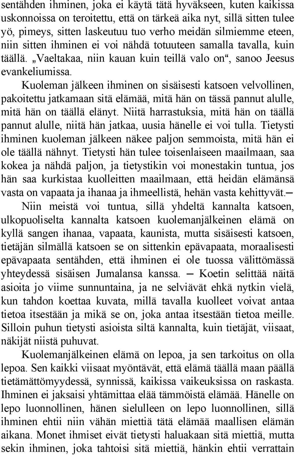 Kuoleman jälkeen ihminen on sisäisesti katsoen velvollinen, pakoitettu jatkamaan sitä elämää, mitä hän on tässä pannut alulle, mitä hän on täällä elänyt.