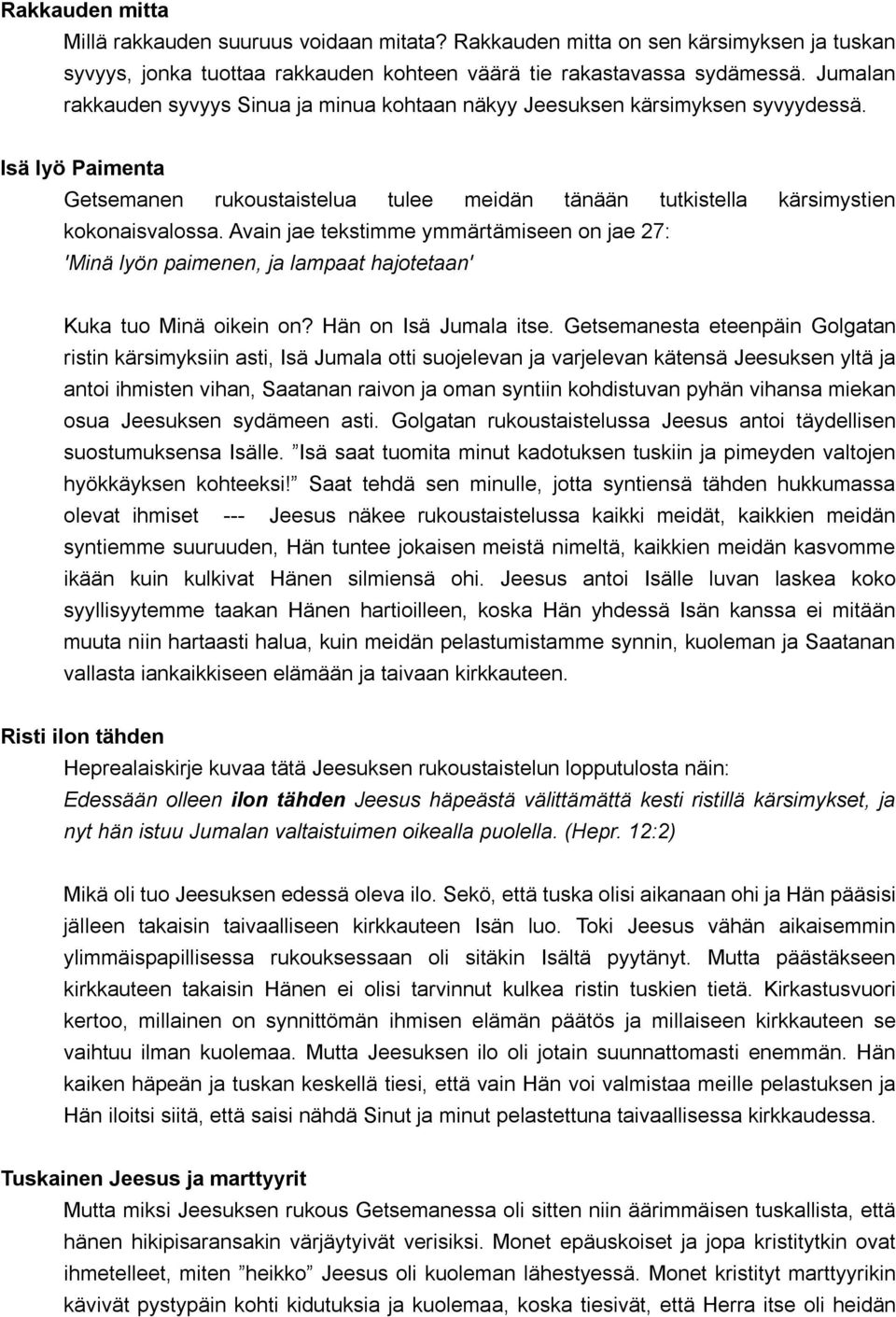 Avain jae tekstimme ymmärtämiseen on jae 27: 'Minä lyön paimenen, ja lampaat hajotetaan' Kuka tuo Minä oikein on? Hän on Isä Jumala itse.