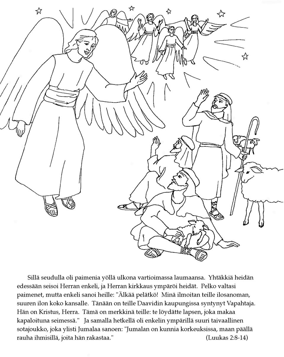 Tänään on teille Daavidin kaupungissa syntynyt Vapahtaja. Hän on Kristus, Herra. Tämä on merkkinä teille: te löydätte lapsen, joka makaa kapaloituna seimessä.